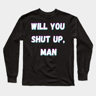 Will You Shut Up Man Joe Biden 2020 Long Sleeve T-Shirt